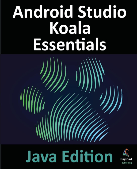Knjiga Android Studio Koala Essentials - Java Edition Neil Smyth
