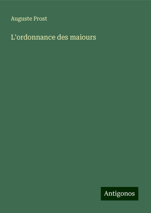Knjiga L'ordonnance des maiours Auguste Prost