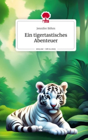 Boek Ein tigertastisches Abenteuer. Life is a Story - story.one Jennifer Böhm