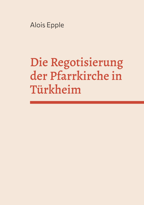 Kniha Die Regotisierung der Pfarrkirche in Türkheim Alois Epple