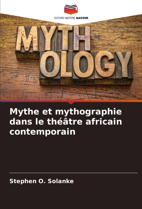 Libro Mythe et mythographie dans le théâtre africain contemporain Stephen O. Solanke