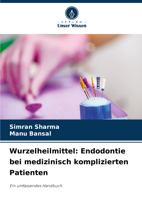 Boek Wurzelheilmittel: Endodontie bei medizinisch komplizierten Patienten Manu Bansal