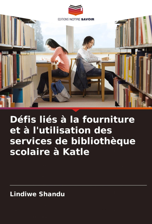 Libro Défis liés ? la fourniture et ? l'utilisation des services de biblioth?que scolaire ? Katle Lindiwe Shandu