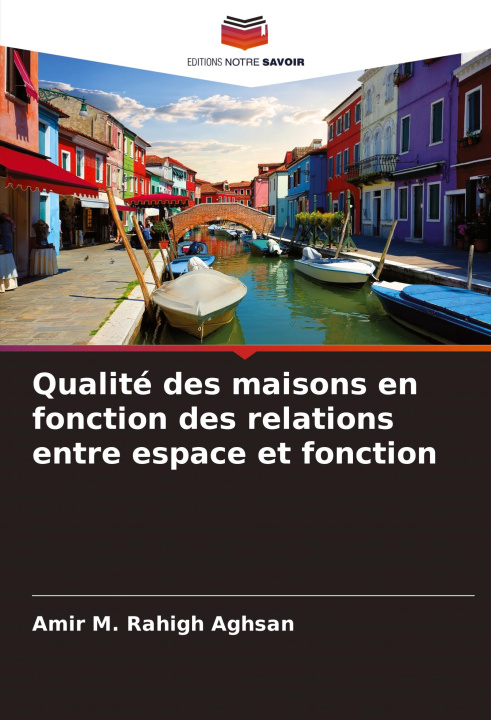Libro Qualité des maisons en fonction des relations entre espace et fonction Amir M. Rahigh Aghsan