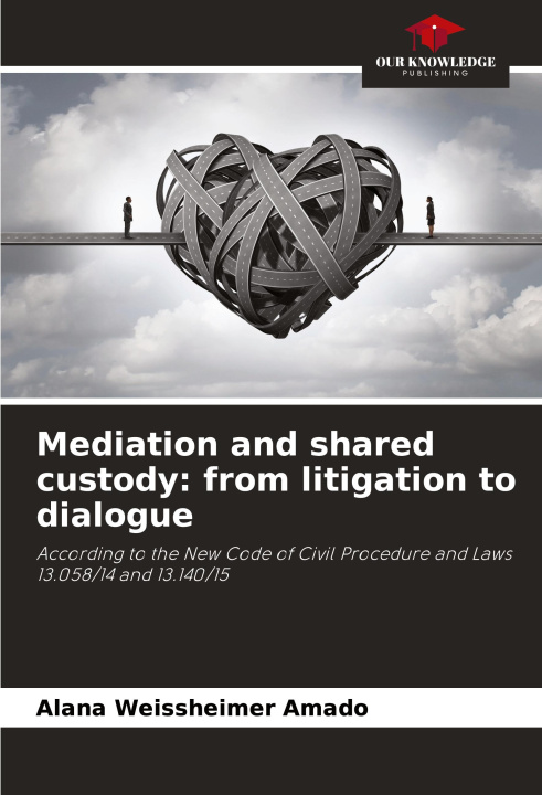 Libro Mediation and shared custody: from litigation to dialogue Alana Weissheimer Amado