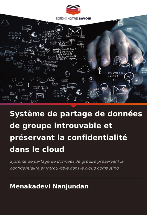 Boek Syst?me de partage de données de groupe introuvable et préservant la confidentialité dans le cloud Menakadevi Nanjundan