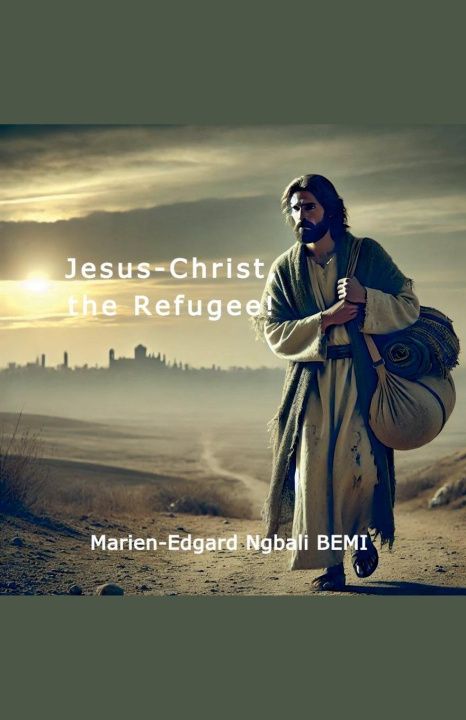 Βιβλίο Jesus-Christ, the Refugee! Marien-Edgard Ngbali BEMI