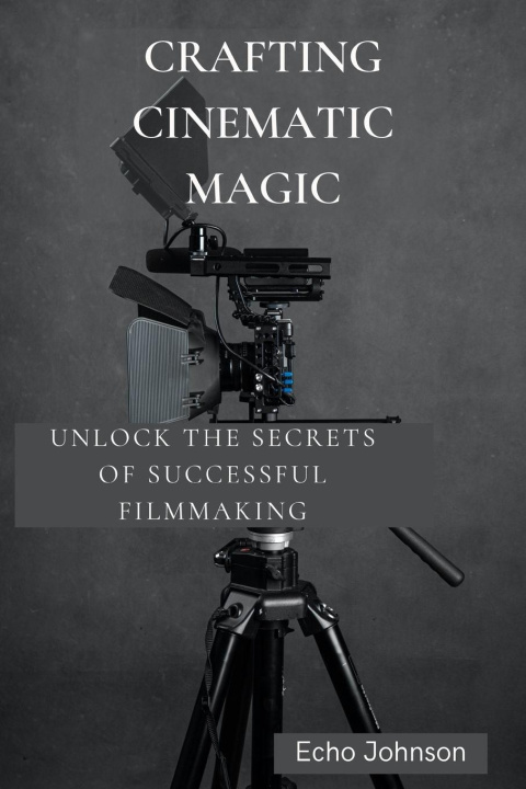 Knjiga Crafting Cinematic Magic Echo Johnson