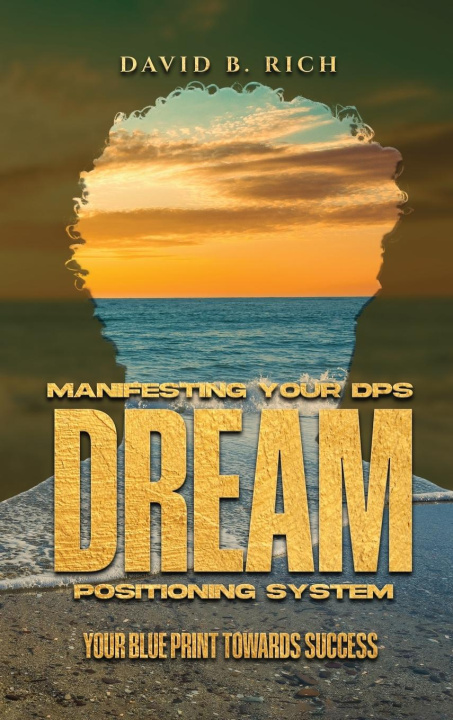 Knjiga Manifesting Your DPS Dream Positioning System David B. Rich