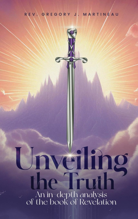 Knjiga UNVEILING THE TRUTH Rev. Gregory James Martineau