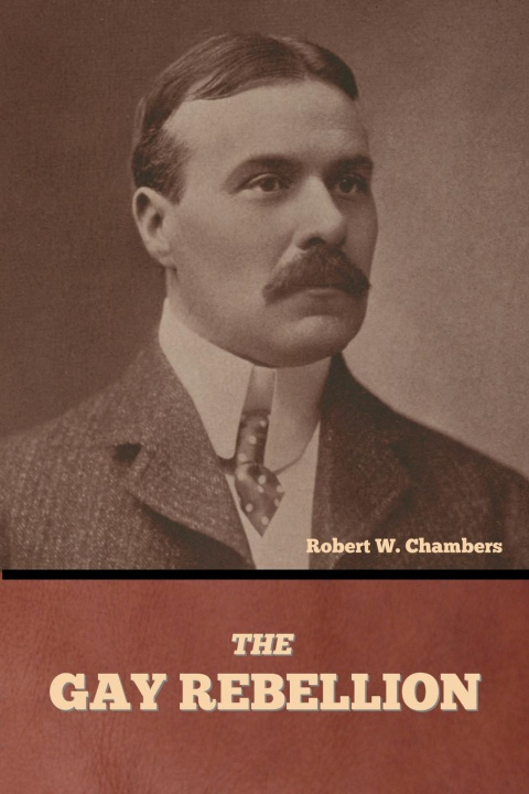 Knjiga The Gay Rebellion Robert W. Chambers