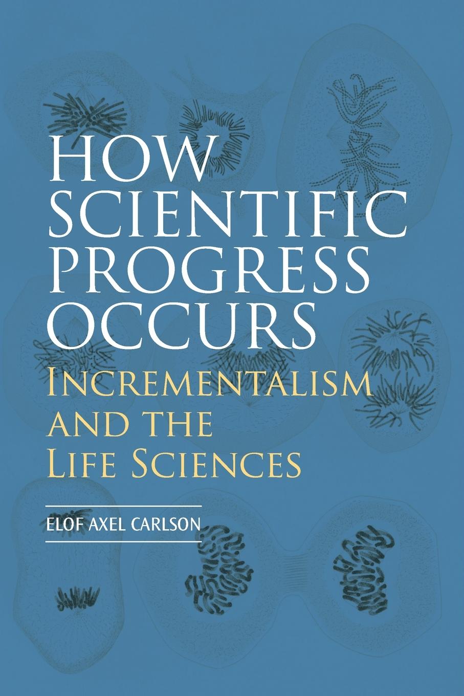 Kniha How Scientific Progress Occurs: Incrementalism and the Life Sciences Carlson Elof Axel