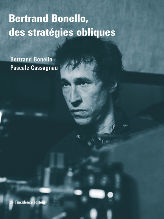 Libro Bertrand Bonello, des stratégies obliques Bertrand Bonello