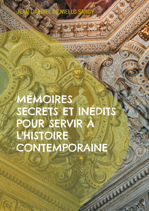 Βιβλίο MEMOIRES SECRETS ET INEDITS POUR SERVIR DE NIELLO SARGY JEAN-GABRIEL