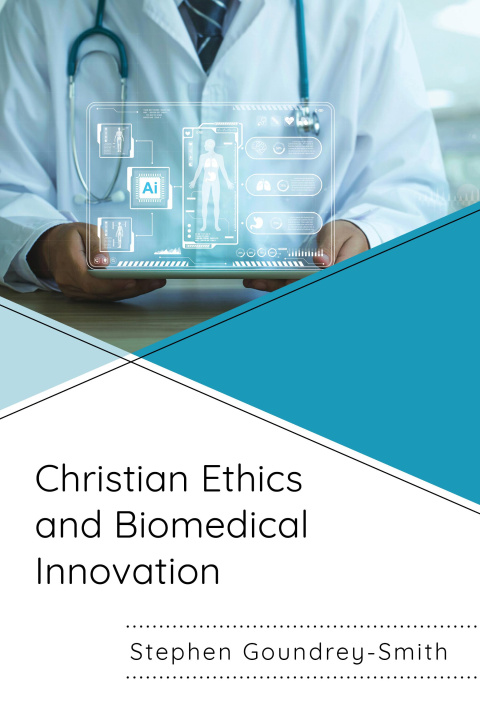 Βιβλίο Christian Ethics and Biomedical Innovation Stephen Goundrey-Smith