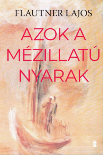 Βιβλίο Azok a mézillatú nyarak Flautner Lajos