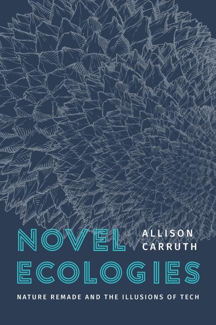 Boek Novel Ecologies Professor Allison Carruth