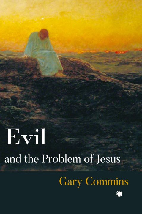 Βιβλίο Evil and the Problem of Jesus Gary Commins