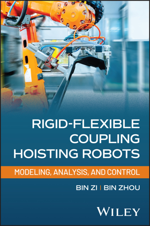 Knjiga Rigid-Flexible Coupling Hoisting Robots: Modeling,  Analysis, and Control Zi