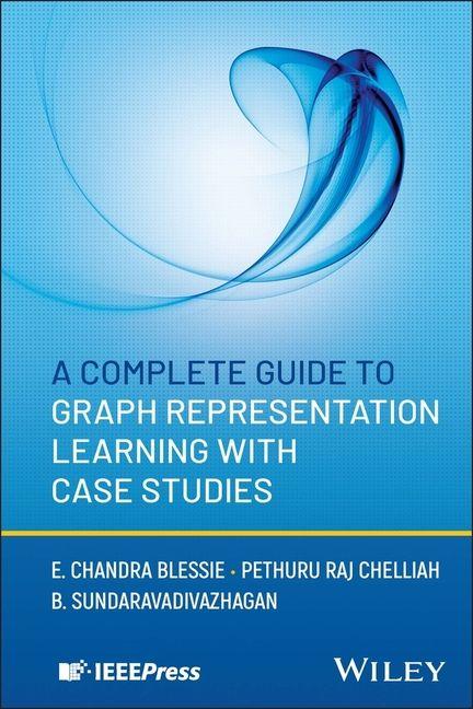 Book Complete Guide to Graph Representation Learning with Case Studies Pethuru Raj Chelliah