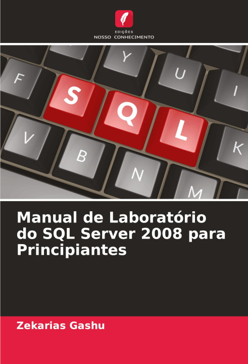 Knjiga Manual de Laboratório do SQL Server 2008 para Principiantes Zekarias Gashu