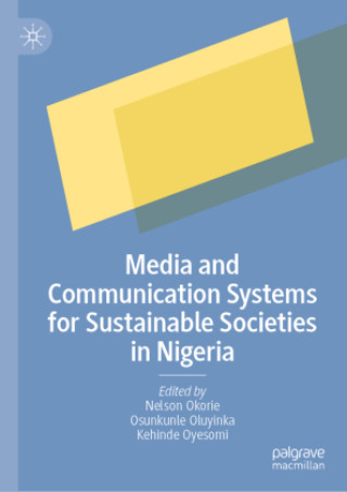 Könyv Media and Communication Systems for Sustainable Societies in Nigeria Nelson Okorie