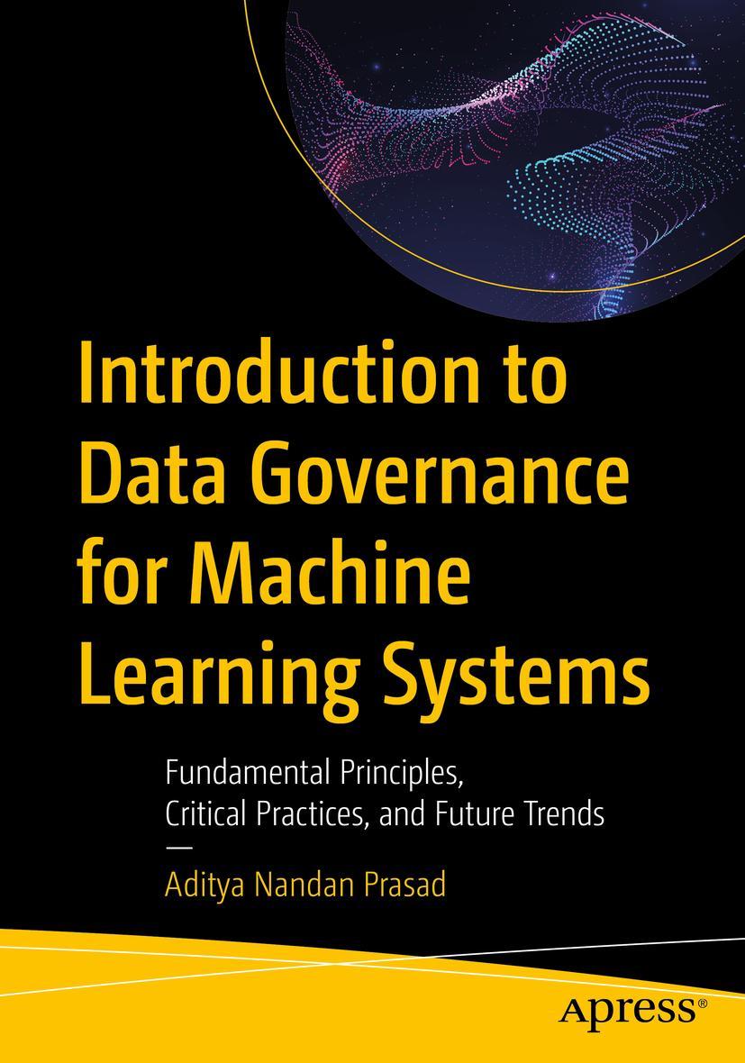 Книга Introduction to Data Governance for Machine Learning Systems Aditya Nandan Prasad