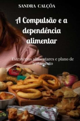 Knjiga A Compulsão e a dependência alimentar Sandra Calçôa