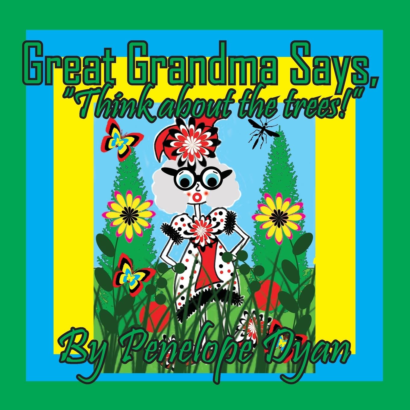 Knjiga Great Grandma Says, "Think about the trees!" Penelope Dyan