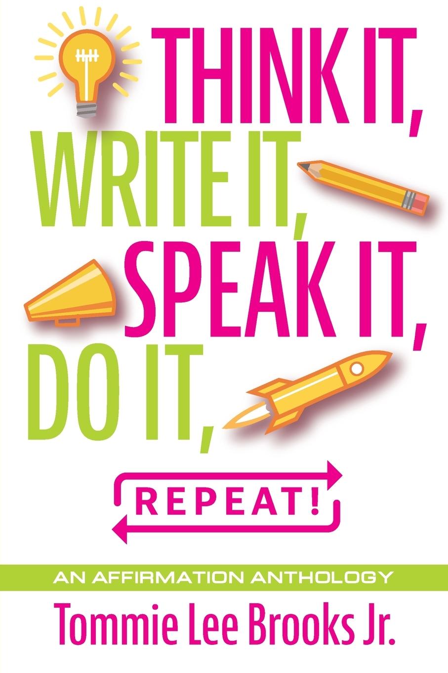 Knjiga Think it, Write it, Speak it, Do it, Repeat! Tommie Lee Brooks Jr.