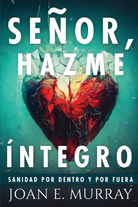 Book Se?or, Hazme Íntegro Joan E. Murray