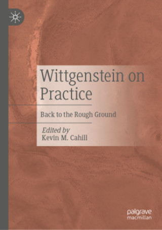 Knjiga Wittgenstein on Practice Kevin M. Cahill