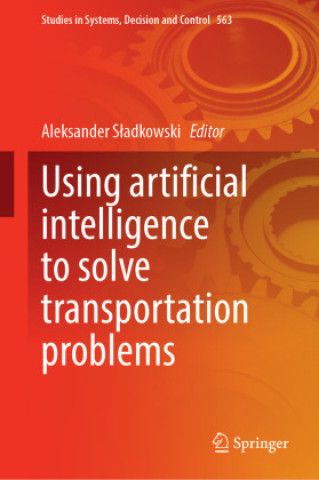 Libro Using Artificial Intelligence to Solve Transportation Problems Aleksander Sladkowski