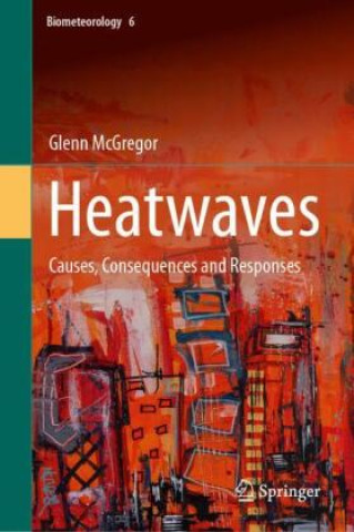 Kniha Heatwaves: Causes, Consequences and Responses Glenn McGregor