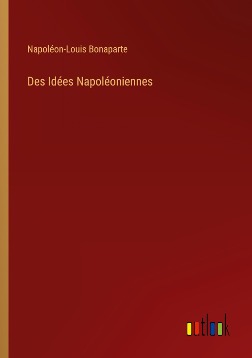Βιβλίο Des Idées Napoléoniennes Napoléon-Louis Bonaparte