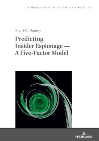 Book Predicting Insider Espionage - A Five-Factor Model Frank Danesy