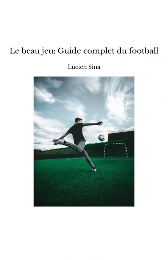 Knjiga Le beau jeu: un guide complet du football Lucien Sina