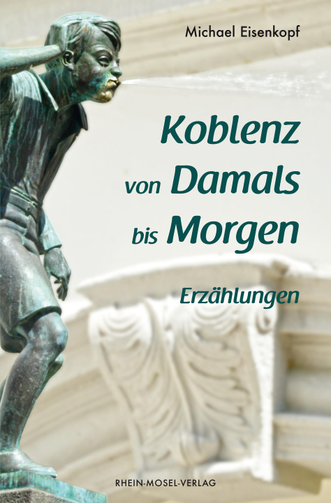 Βιβλίο Koblenz von Damals bis Morgen Michael Eisenkopf