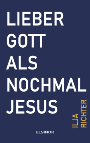 Knjiga Lieber Gott als nochmal Jesus Ilja Richter