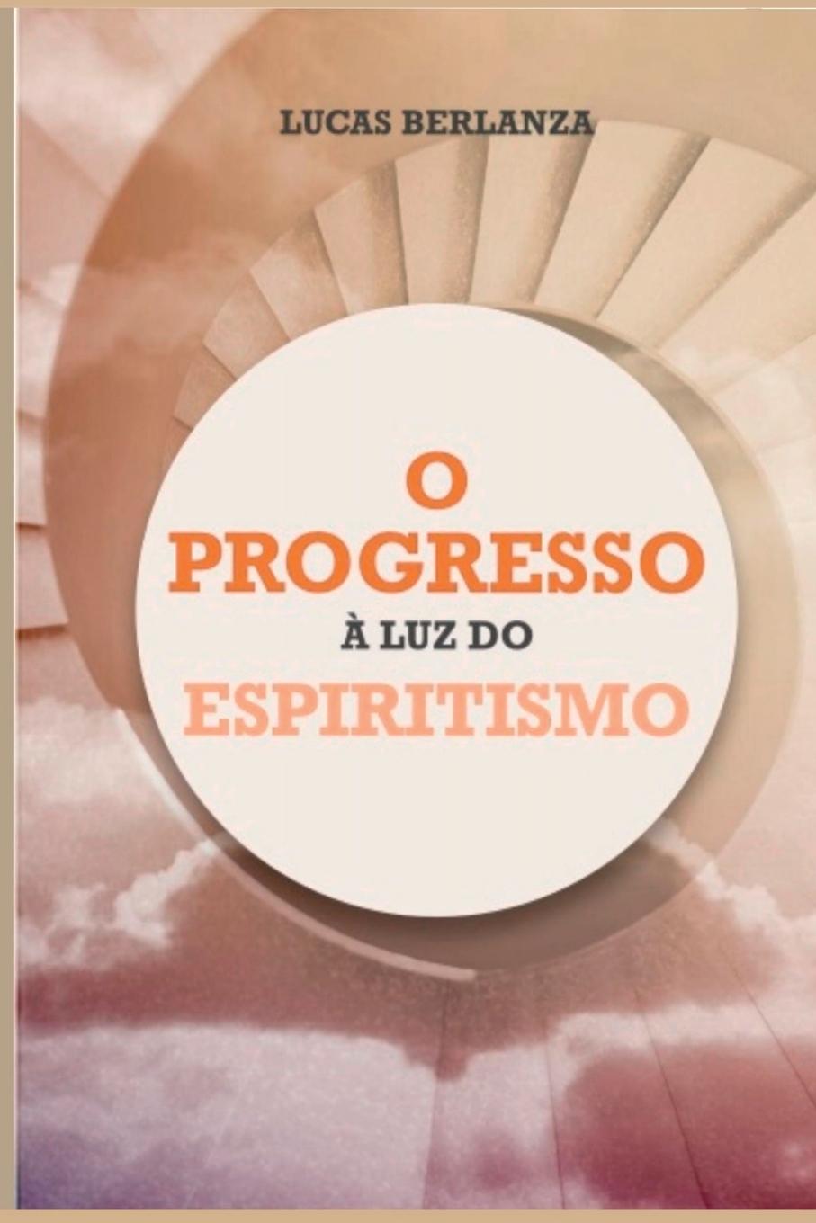 Knjiga O Progresso ? Luz Do Espiritismo Berlanza Lucas