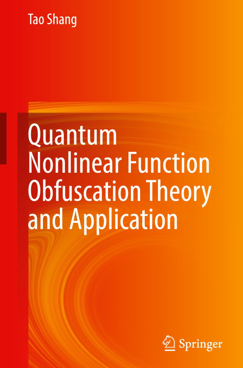 Knjiga Quantum Nonlinear Function Obfuscation Theory and Application Tao Shang