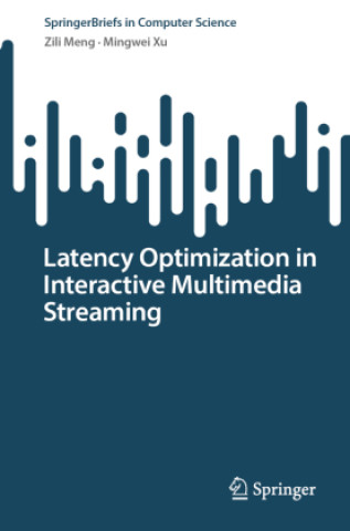 Knjiga Latency Optimization in Interactive Multimedia Streaming Zili Meng