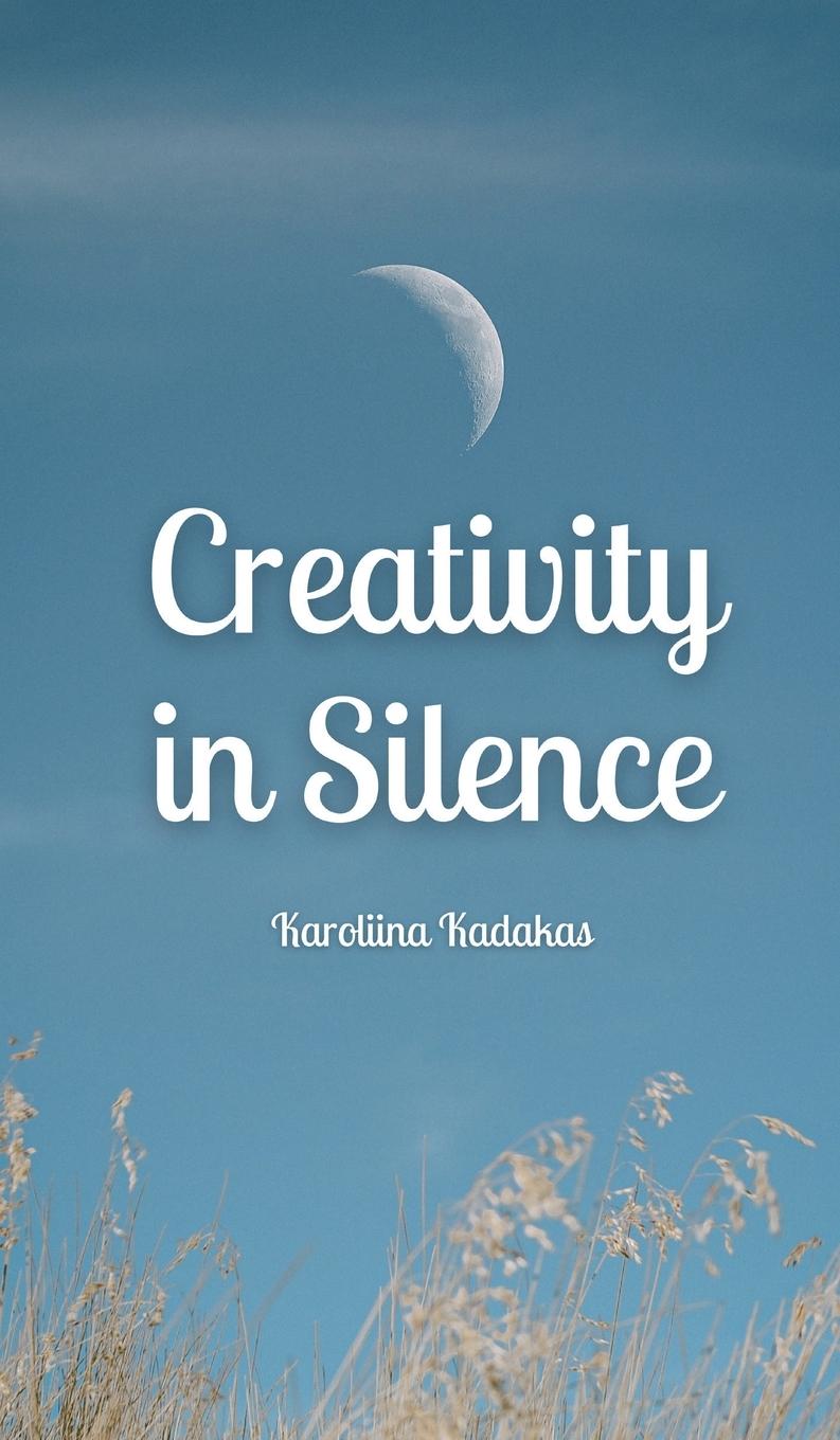 Knjiga Creativity in Silence Karoliina Kadakas
