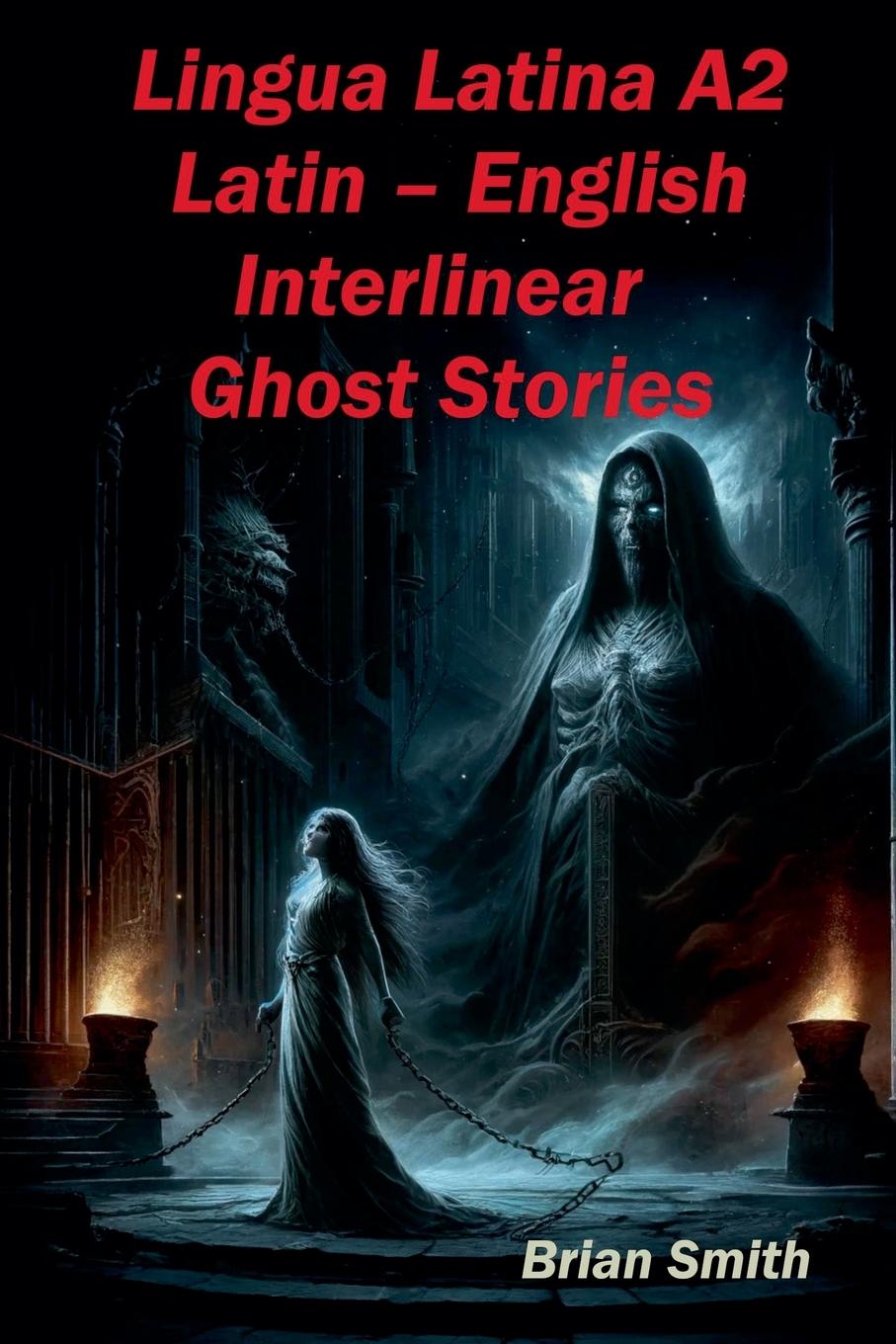 Книга Lingua Latina A2 Latin - English Interlinear Ghost Stories Brian Smith