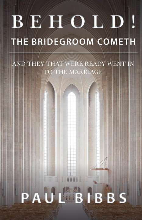 Knjiga Behold! The Bridegroom Cometh! Paul Bibbs