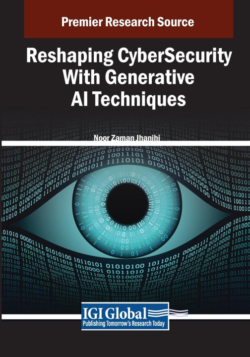 Knjiga Reshaping CyberSecurity With Generative AI Techniques Noor Zaman Jhanjhi