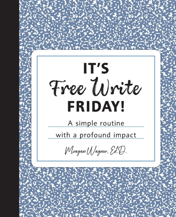 Knjiga It's Free Write Friday! Ed.D. Meagan Wagner