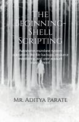 Knjiga The Beginning- Shell Scripting Mr. Aditya Parate