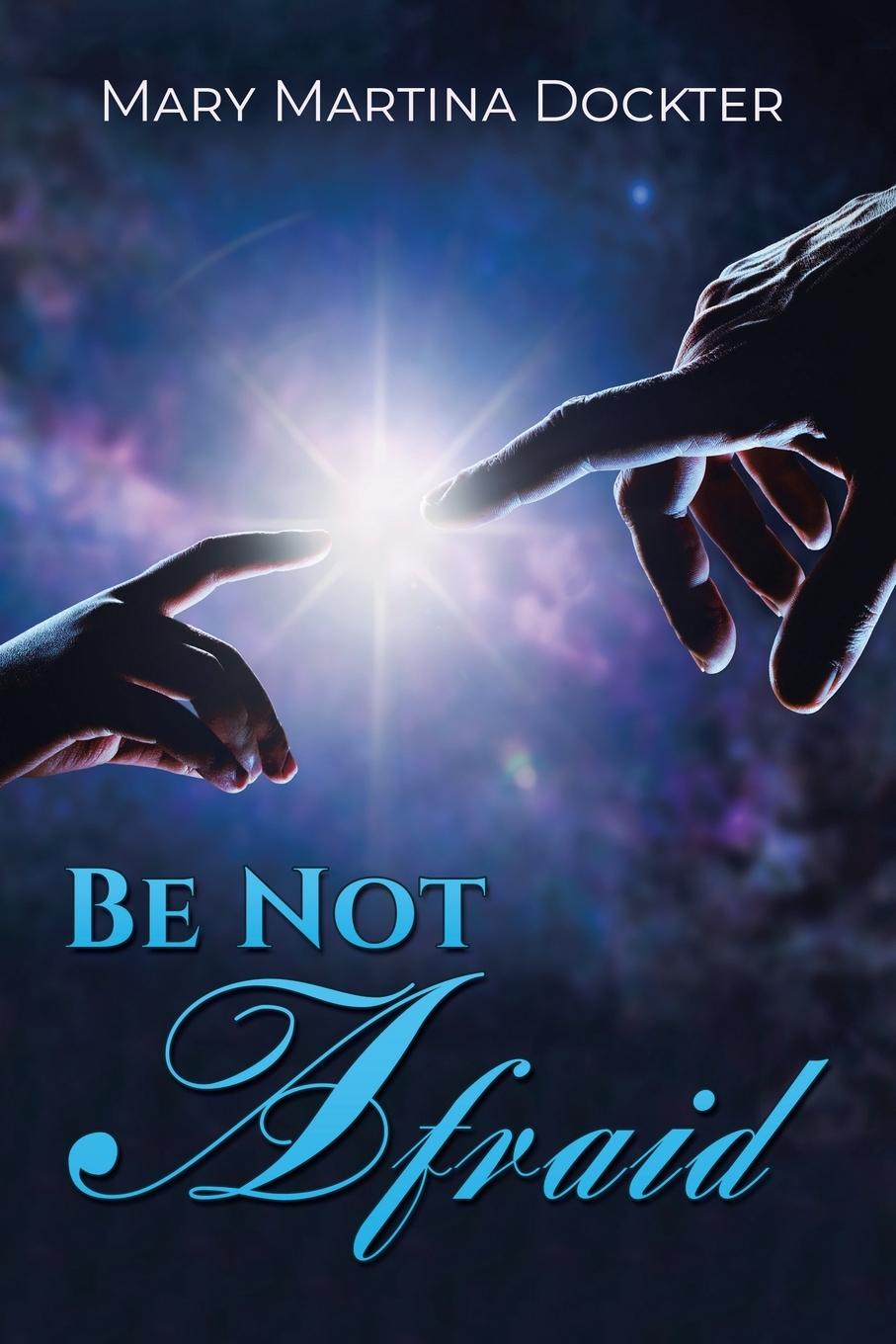 Knjiga BE NOT AFRAID Mary Martina Dockter
