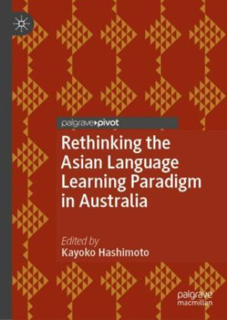Book Rethinking the Asian Language Learning Paradigm in Australia Kayoko Hashimoto